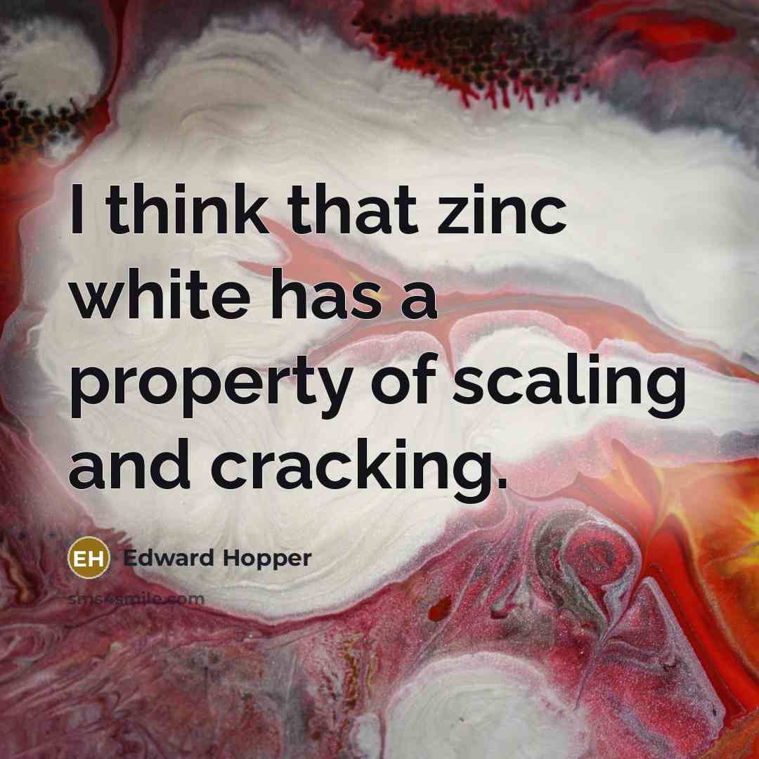“I think that zinc white has a property of scaling…” quote by Edward Hopper