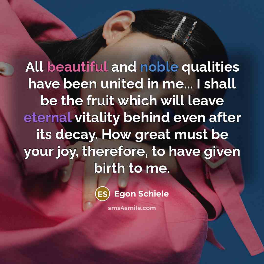 “All beautiful and noble qualities have been united in me...…” quote by Egon Schiele