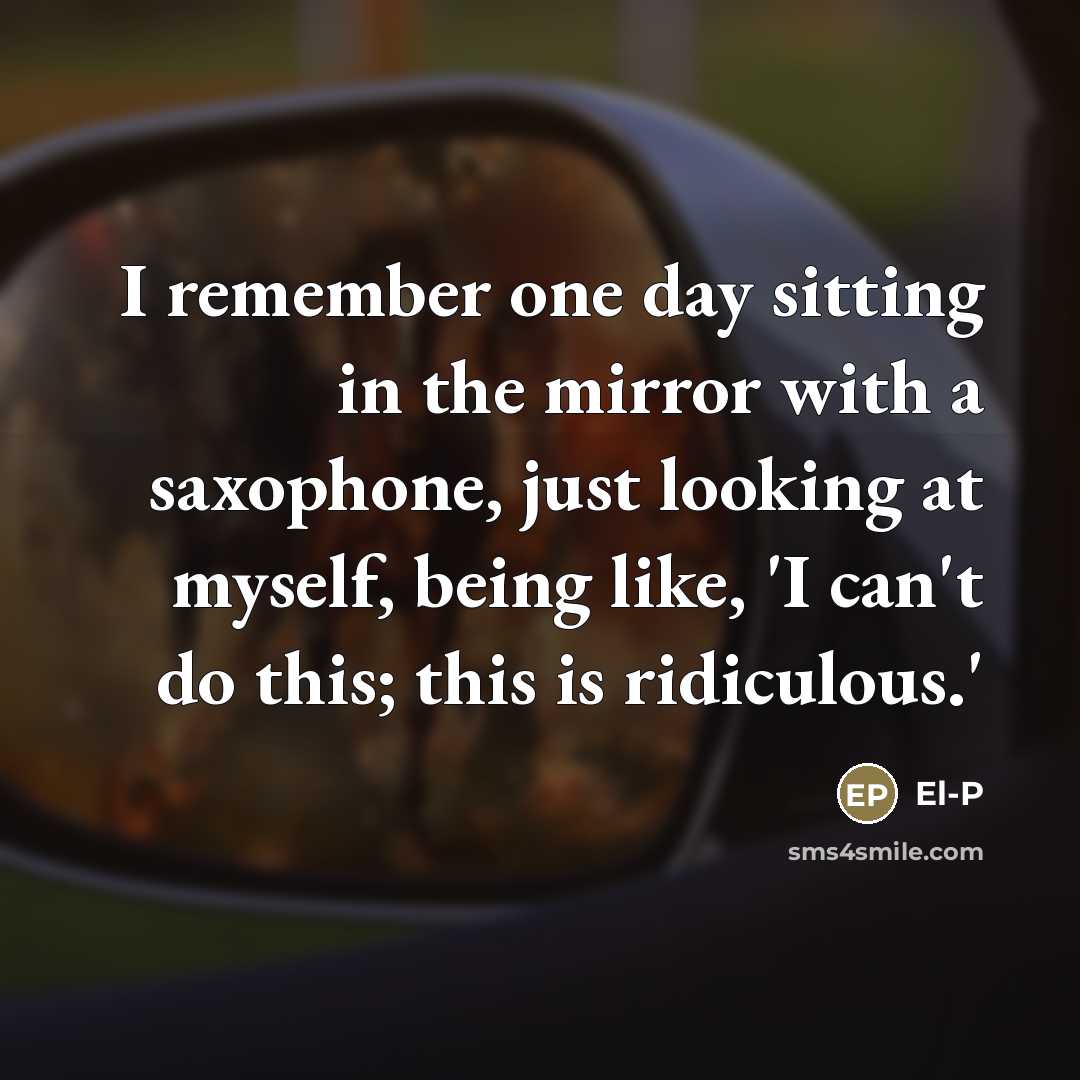 “I remember one day sitting in the mirror with a…” quote by El-P