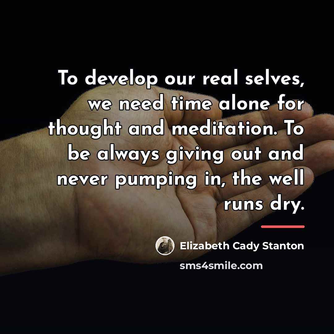 “To develop our real selves, we need time alone for…” quote by Elizabeth Cady Stanton