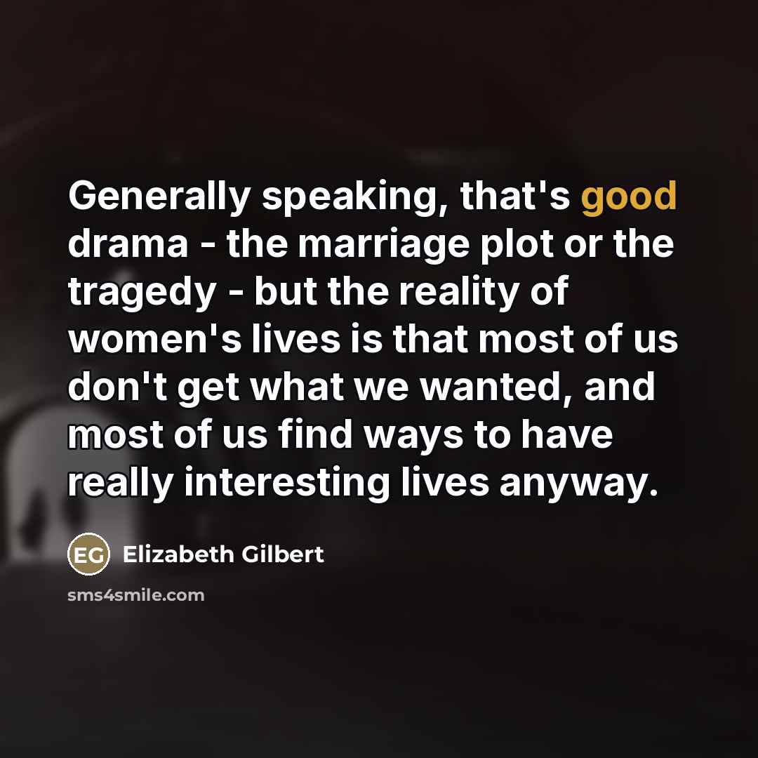 “Generally speaking, that's good drama - the marriage plot or…” quote by Elizabeth Gilbert