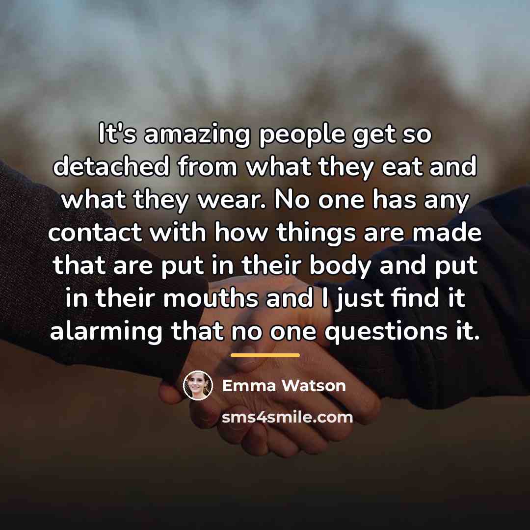 “It's amazing people get so detached from what they eat…” quote by Emma Watson