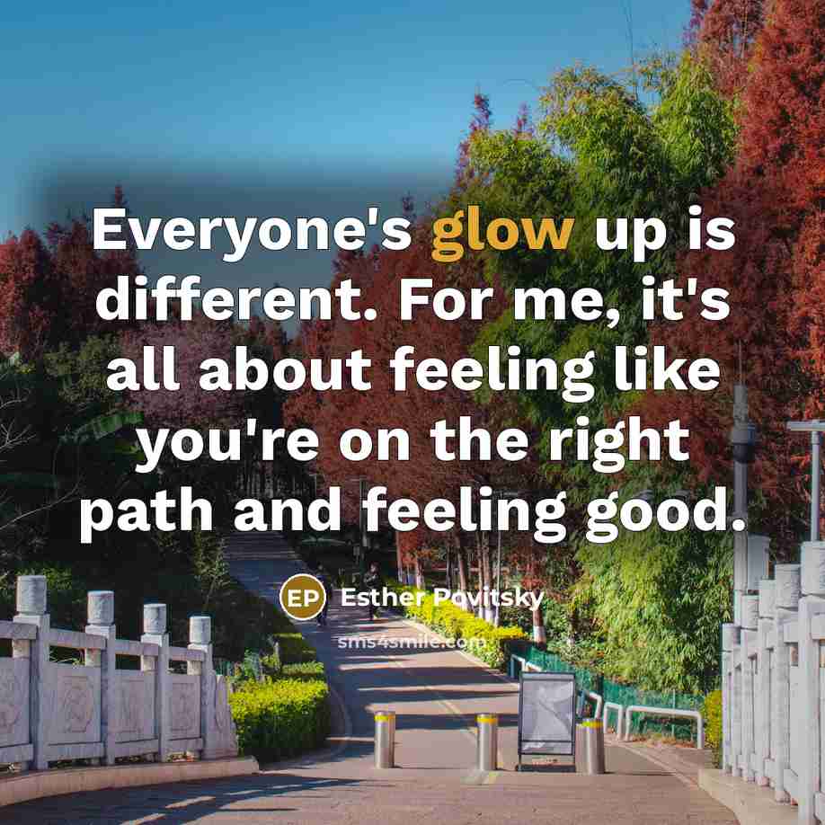 “Everyone's glow up is different. For me, it's all about…” quote by Esther Povitsky
