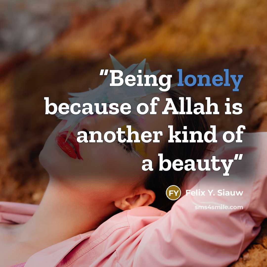 “Being lonely because of Allah is another kind of a beauty” quote by Felix Y. Siauw
