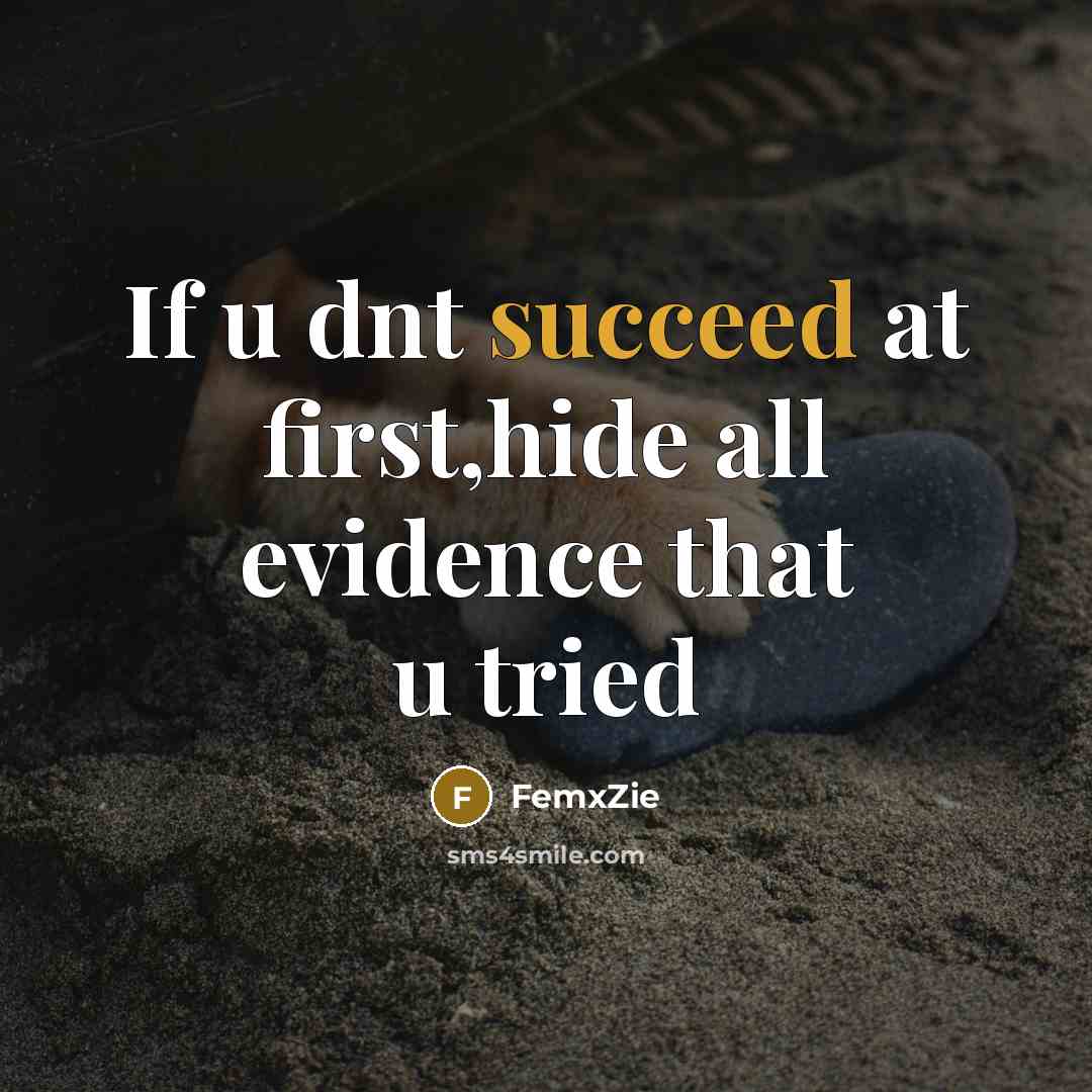 “If u dnt succeed at first,hide all evidence that u tried” quote by FemxZie