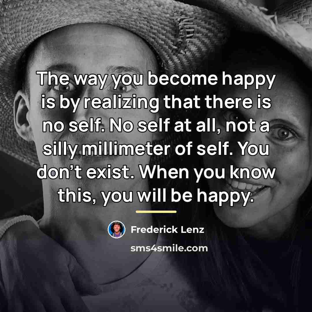 “The way you become happy is by realizing that there…” quote by Frederick Lenz