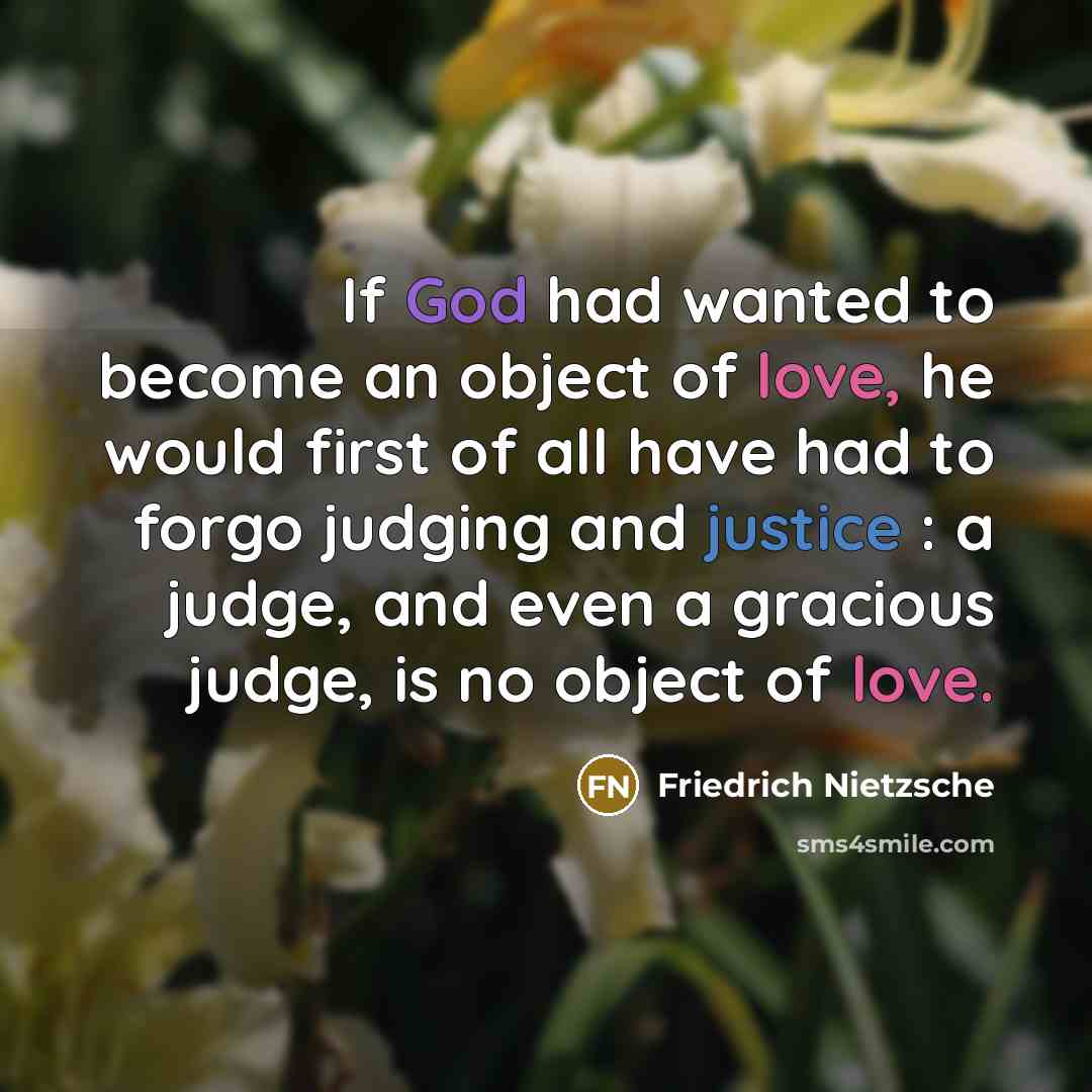 “If God had wanted to become an object of love,…” quote by Friedrich Nietzsche