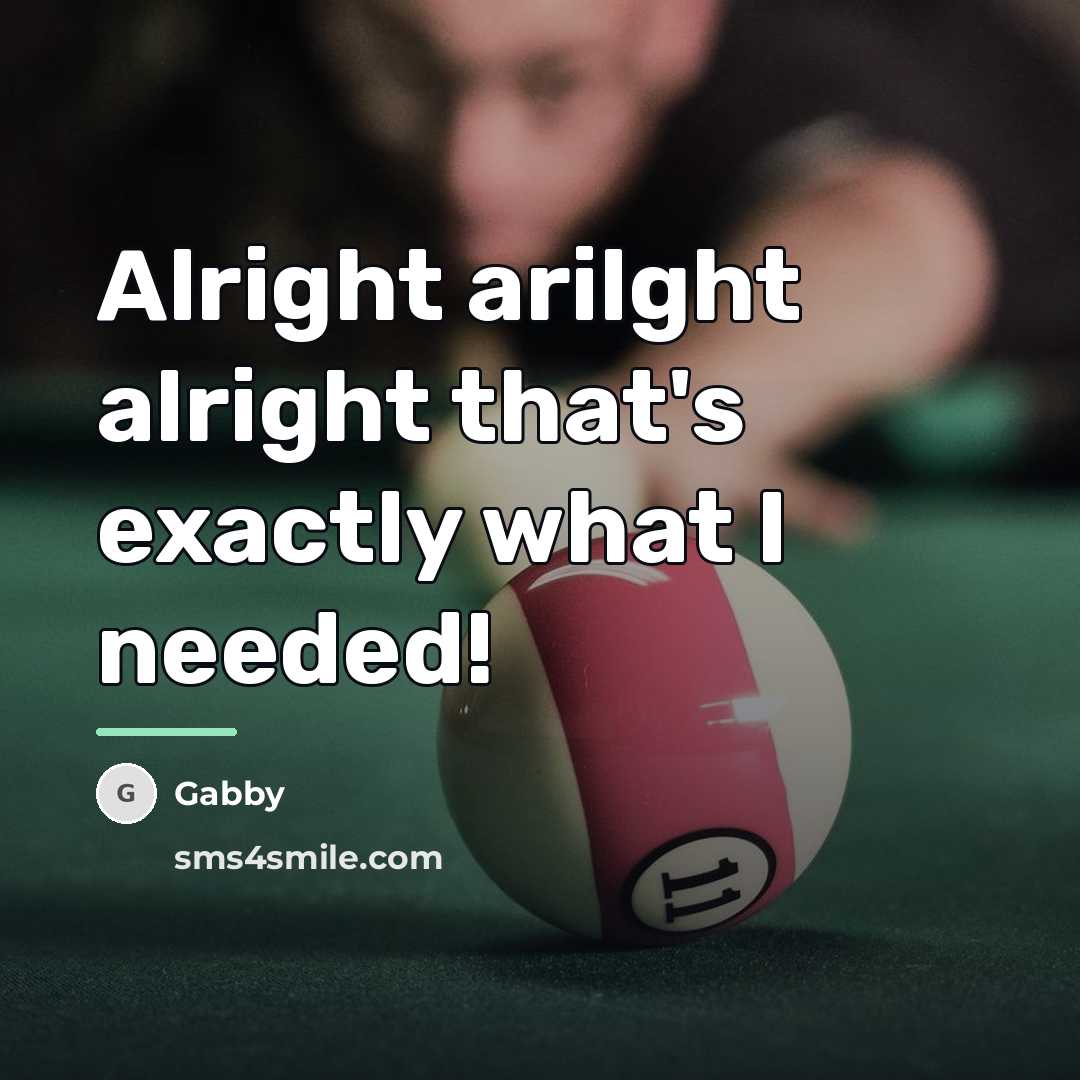 “Alright arilght alright that's exactly what I needed!…” quote by Gabby