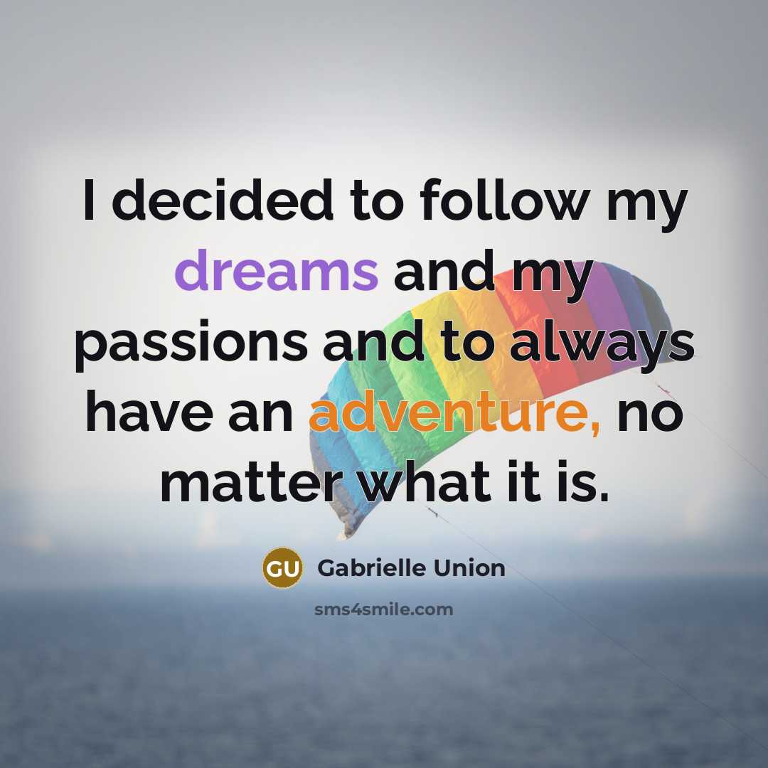 “I decided to follow my dreams and my passions and…” quote by Gabrielle Union
