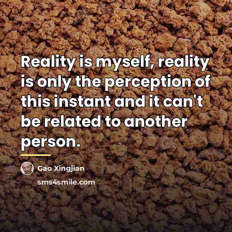 “Reality is myself, reality is only the perception of this…” quote by Gao Xingjian