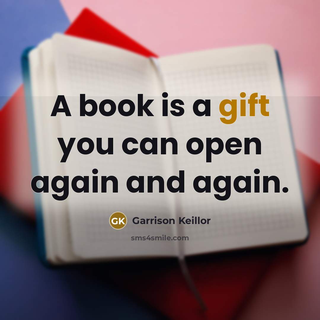 “A book is a gift you can open again and…” quote by Garrison Keillor