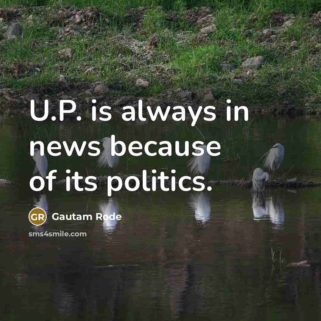 “U.P. is always in news because of its politics.…” quote by Gautam Rode