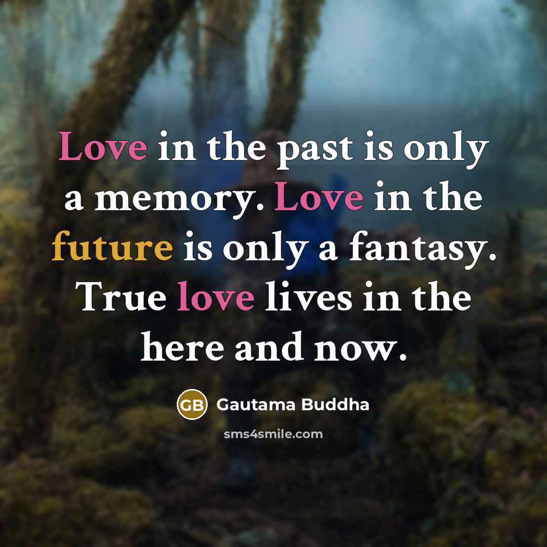 “Love in the past is only a memory. Love in…” quote by Gautama Buddha