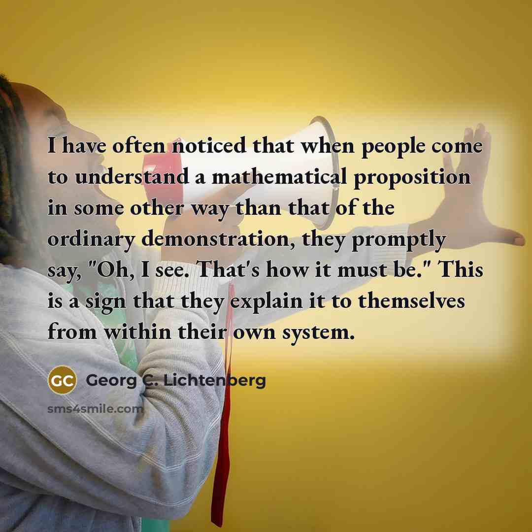 “I have often noticed that when people come to understand…” quote by Georg C. Lichtenberg