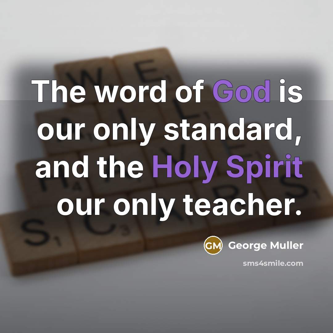 “The word of God is our only standard, and the…” quote by George Muller