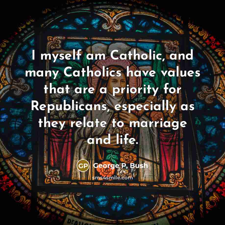 “I myself am Catholic, and many Catholics have values that…” quote by George P. Bush