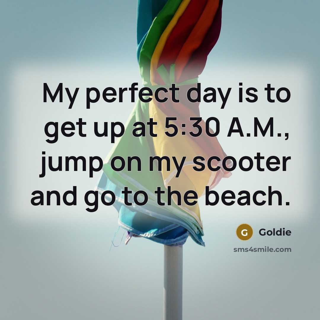 “My perfect day is to get up at 5:30 A.M.,…” quote by Goldie