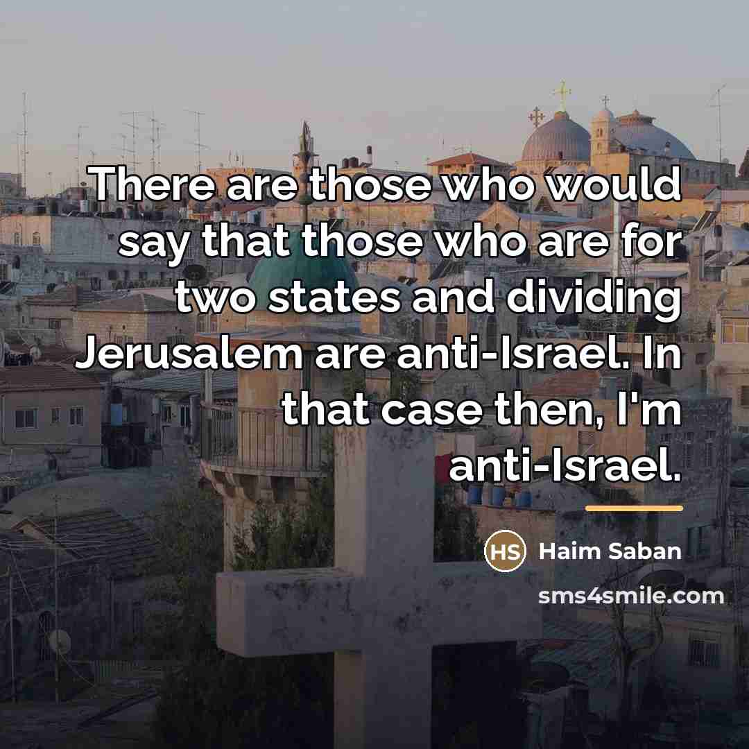 “There are those who would say that those who are…” quote by Haim Saban