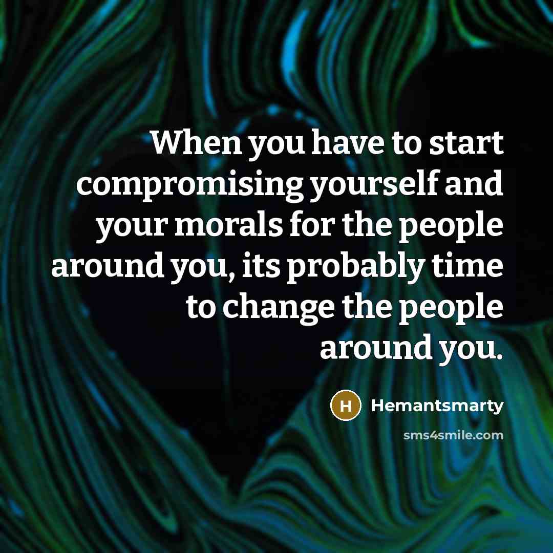 “When you have to start compromising yourself and your morals…” quote by Hemantsmarty