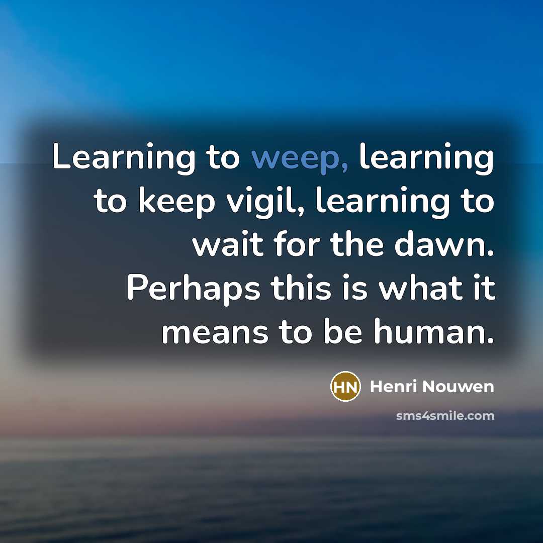 “Learning to weep, learning to keep vigil, learning to wait…” quote by Henri Nouwen