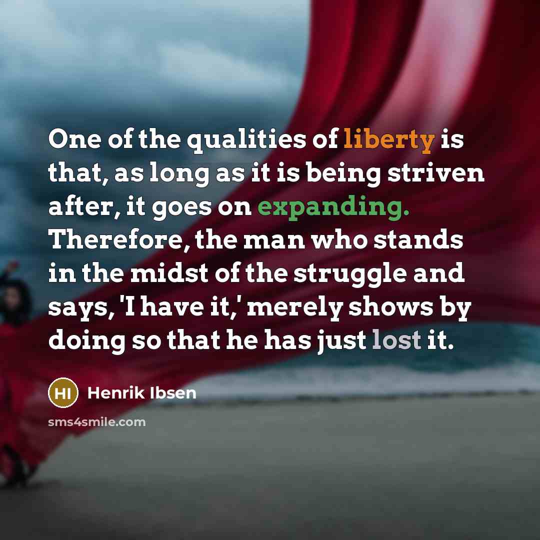 “One of the qualities of liberty is that, as long…” quote by Henrik Ibsen