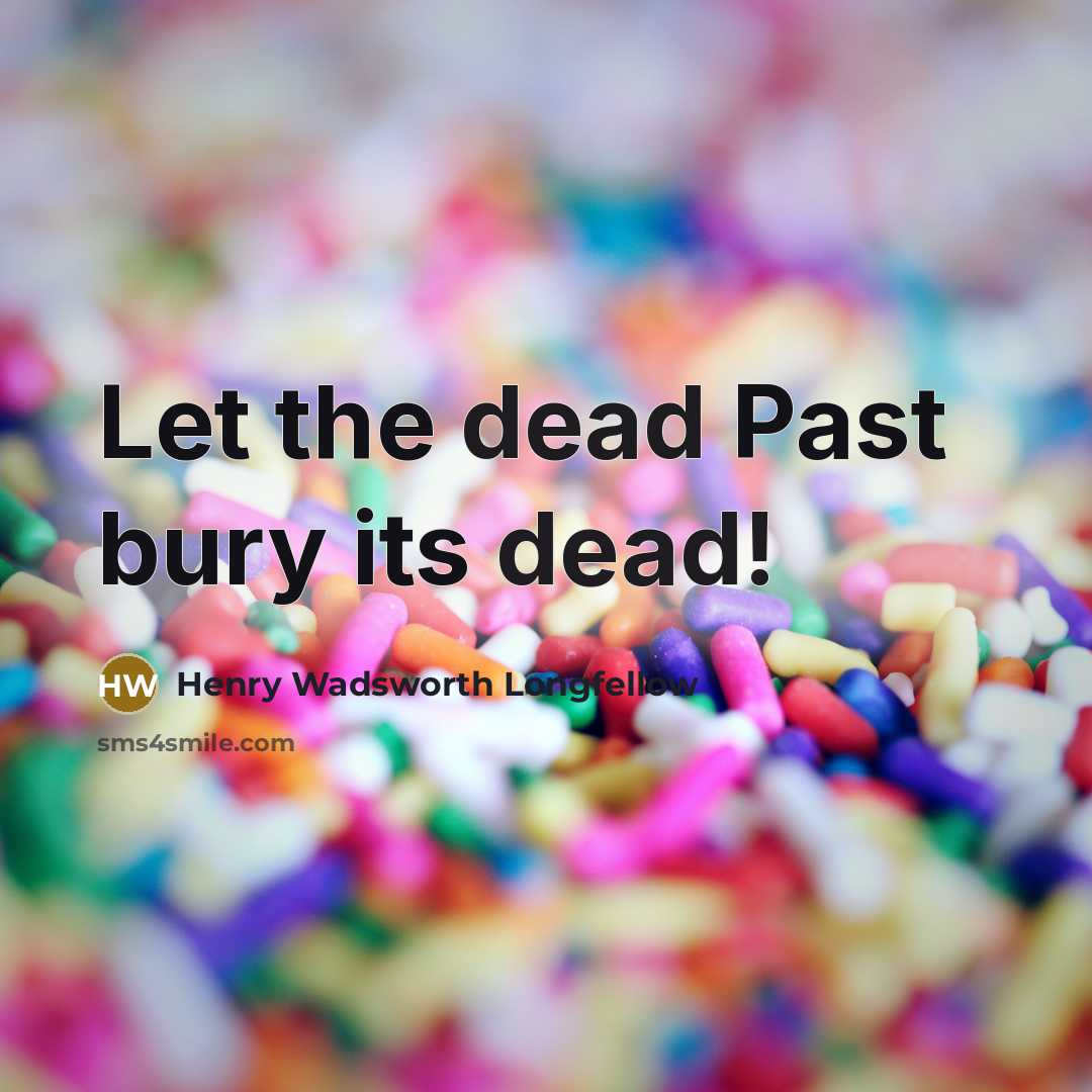 “Let the dead Past bury its dead!…” quote by Henry Wadsworth Longfellow