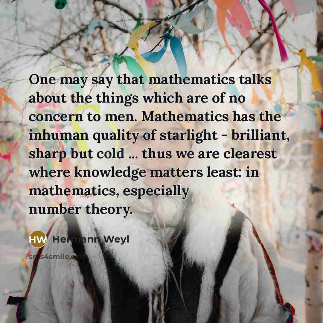 “One may say that mathematics talks about the things which…” quote by Hermann Weyl