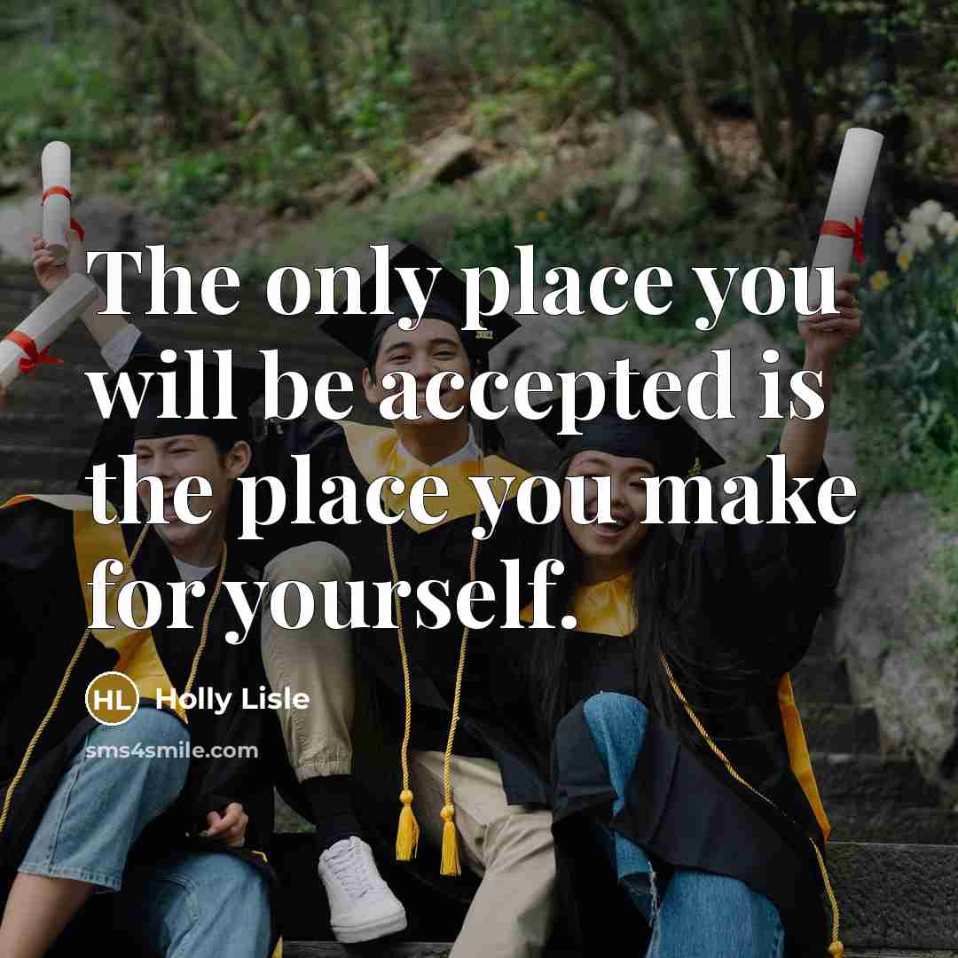 “The only place you will be accepted is the place…” quote by Holly Lisle