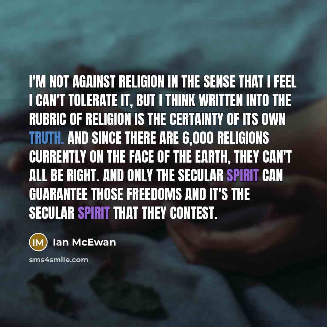“I'm not against religion in the sense that I feel…” quote by Ian Mcewan