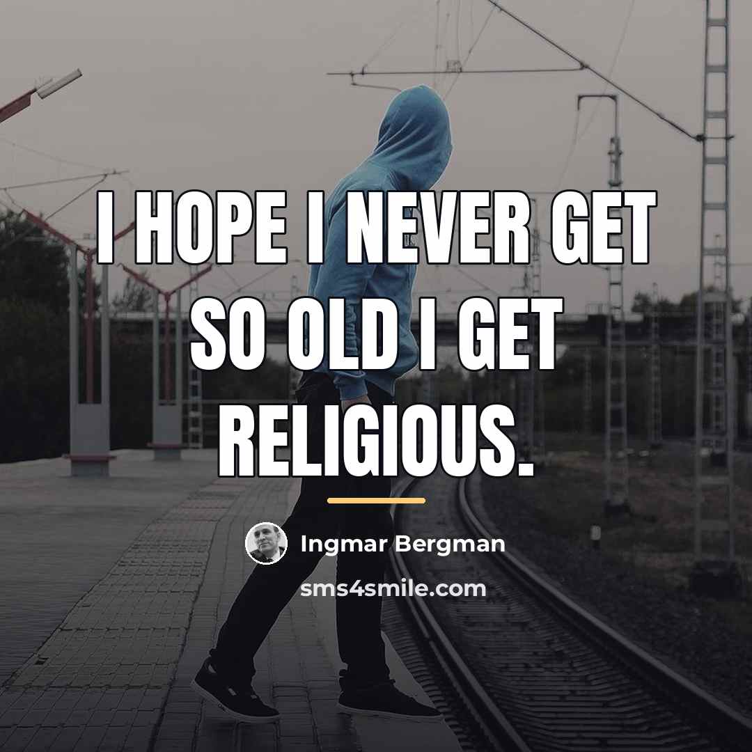 “I hope I never get so old I get religious.…” quote by Ingmar Bergman