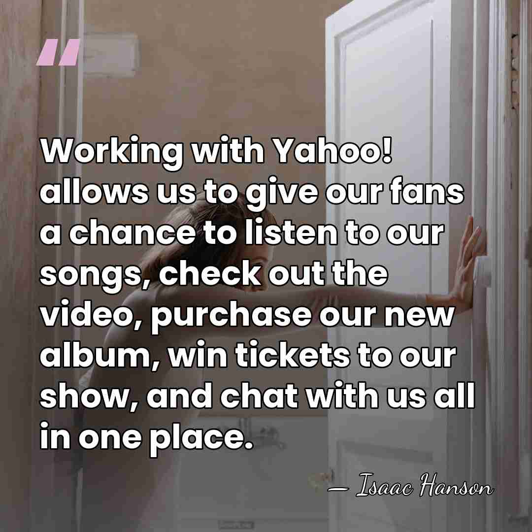 Working with Yahoo! allows us to give our fans a chance to&hellip; - Isaac Hanson