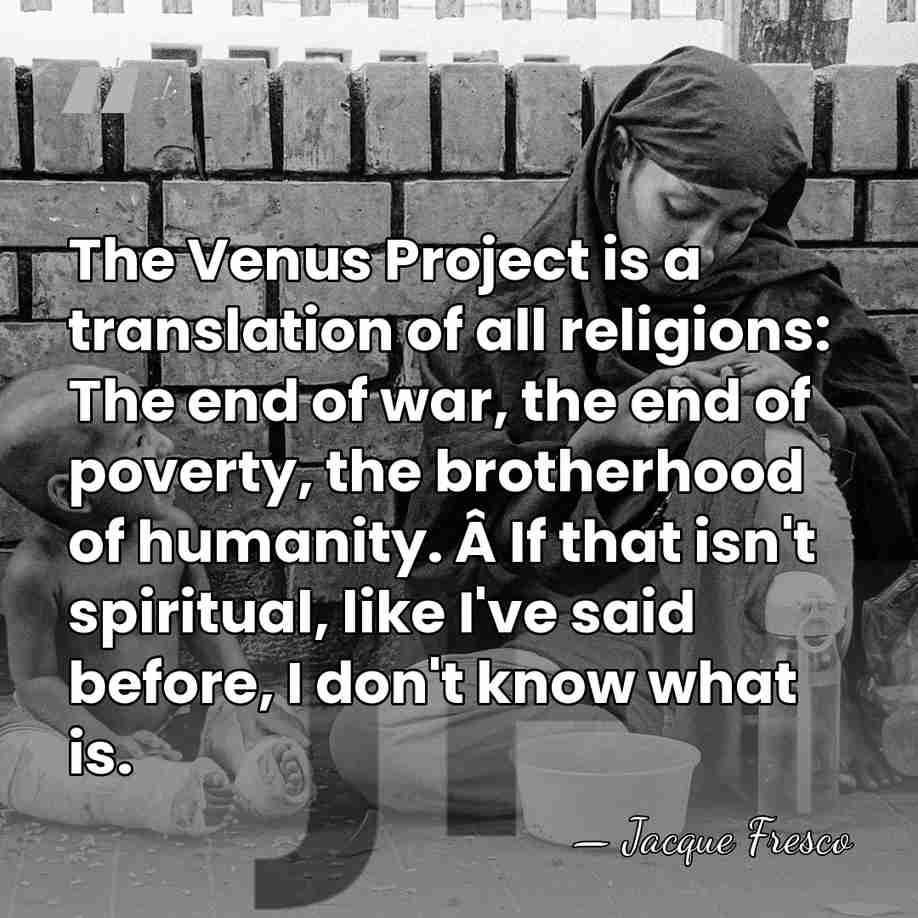 The Venus Project is a translation of all religions: The end of&hellip; - Jacque Fresco