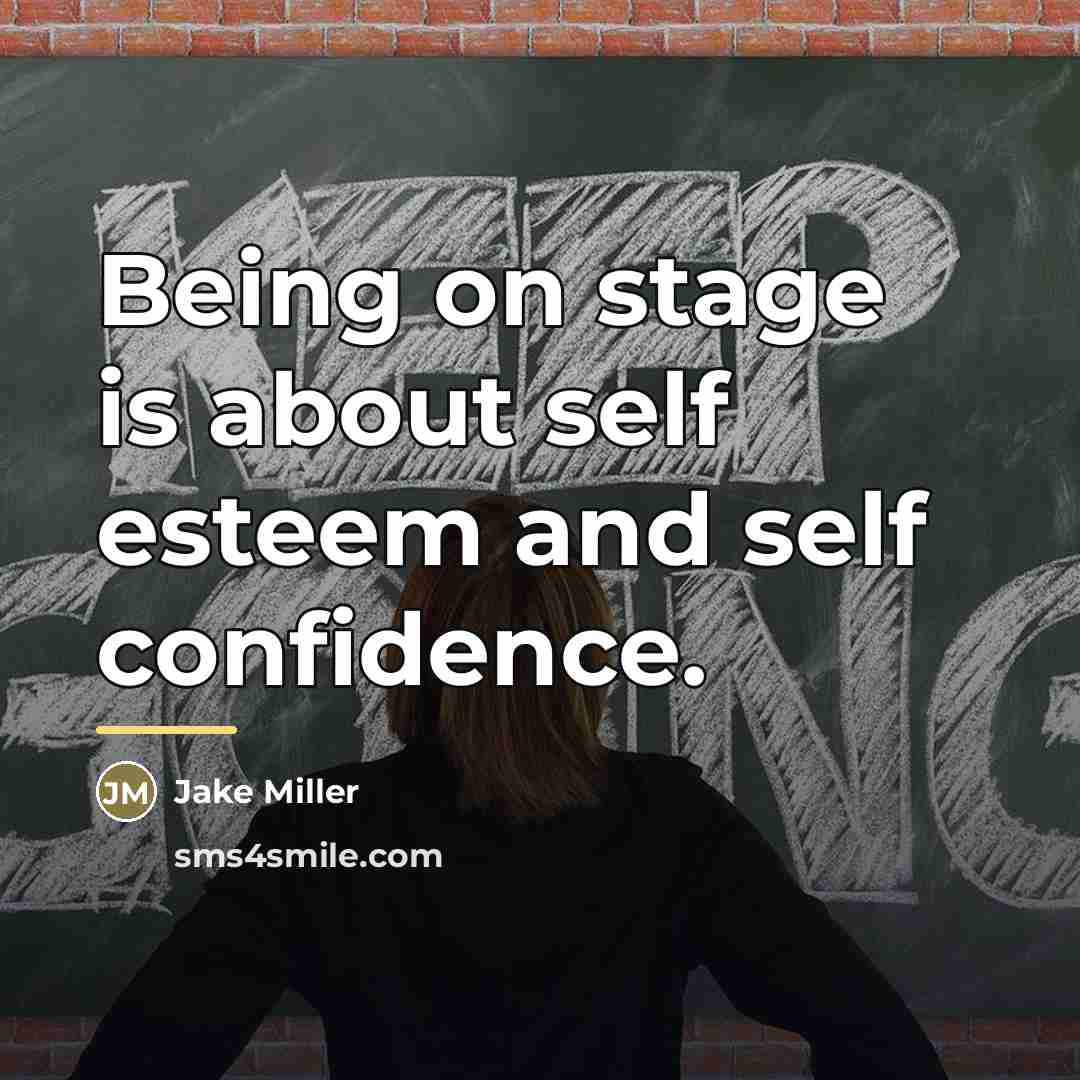 “Being on stage is about self esteem and self confidence.…” quote by Jake Miller