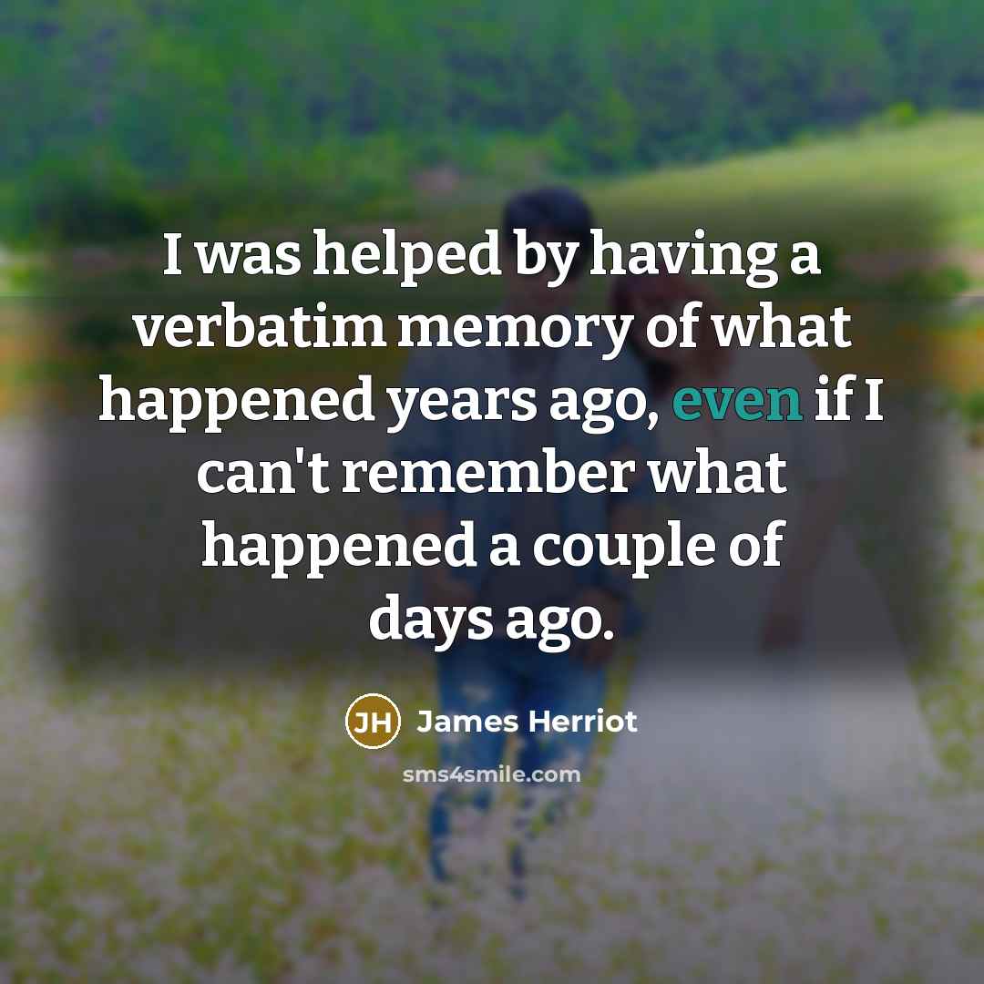 “I was helped by having a verbatim memory of what…” quote by James Herriot