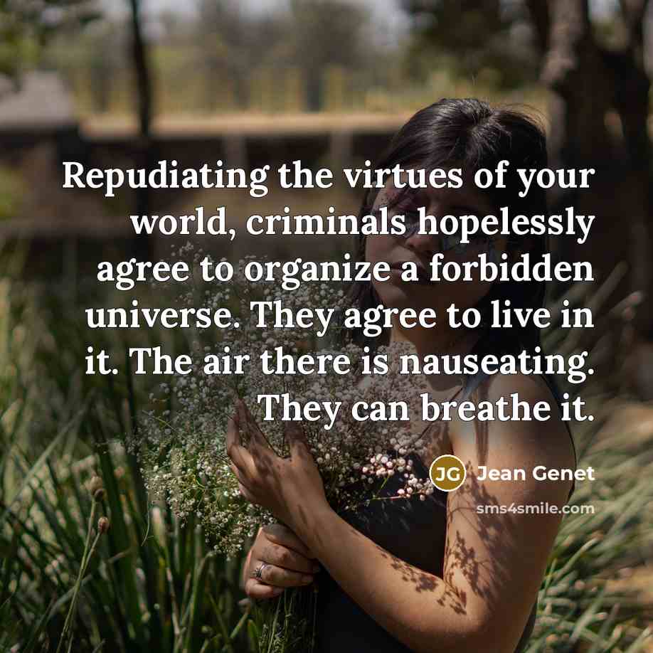 “Repudiating the virtues of your world, criminals hopelessly agree to…” quote by Jean Genet