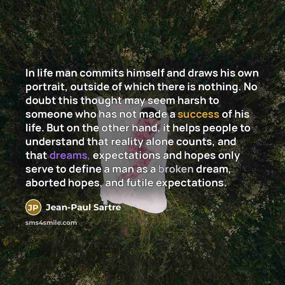 “In life man commits himself and draws his own portrait,…” quote by Jean-Paul Sartre