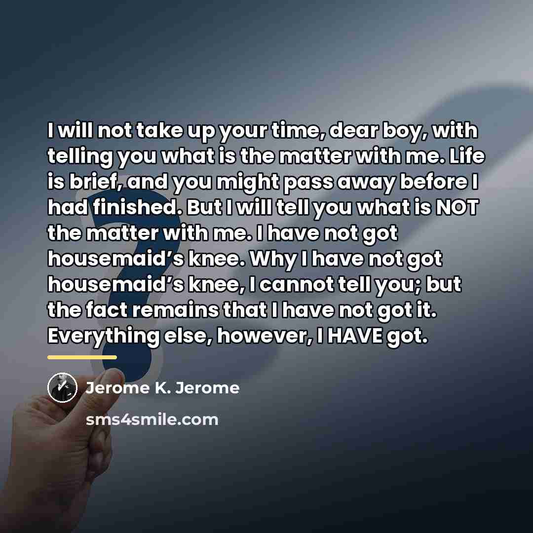 “I will not take up your time, dear boy, with…” quote by Jerome K. Jerome