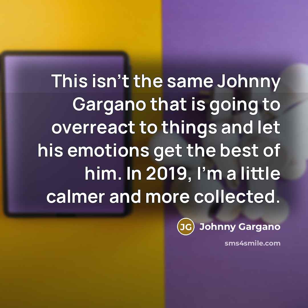 “This isn't the same Johnny Gargano that is going to…” quote by Johnny Gargano