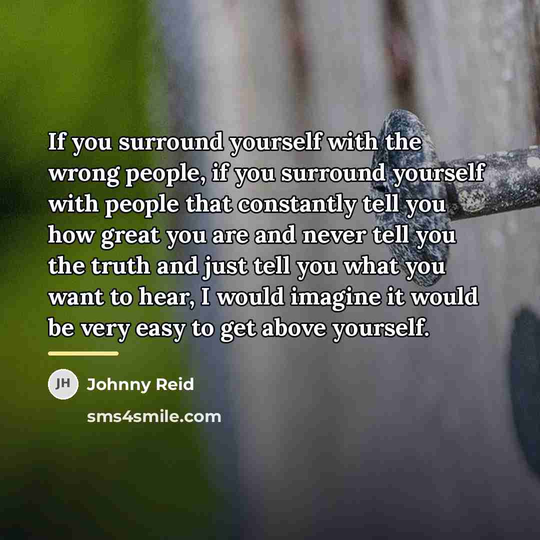 “If you surround yourself with the wrong people, if you…” quote by Johnny Reid