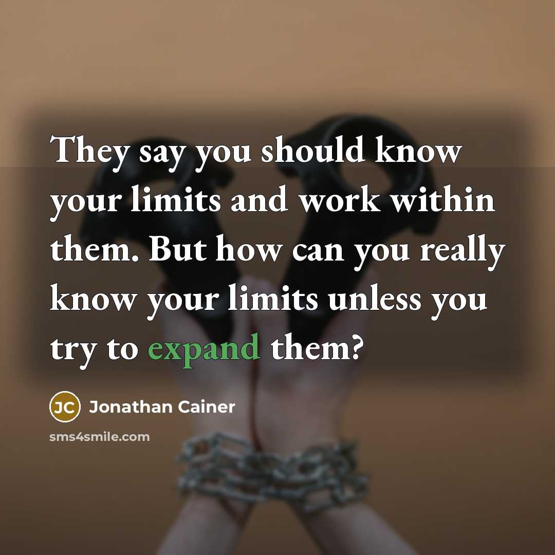 “They say you should know your limits and work within…” quote by Jonathan Cainer
