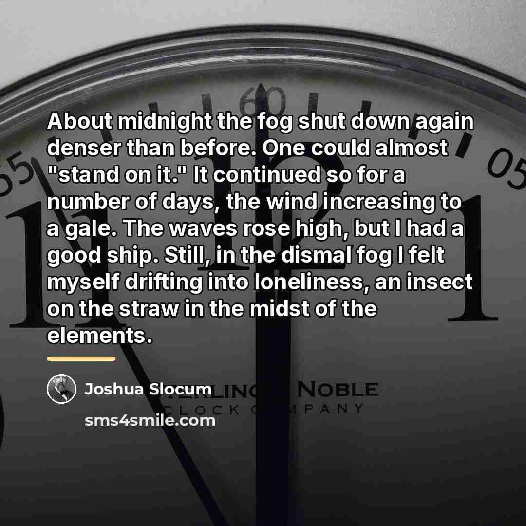 “About midnight the fog shut down again denser than before.…” quote by Joshua Slocum