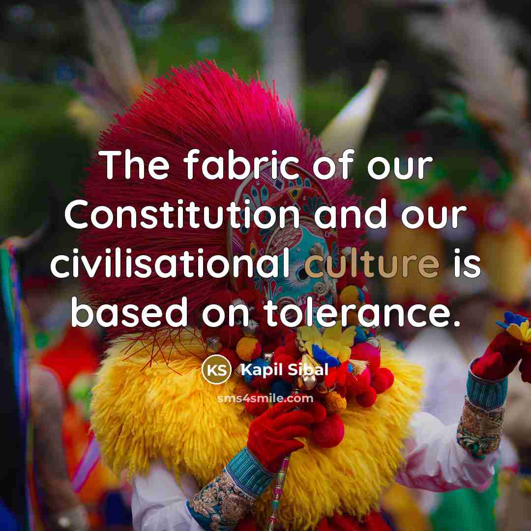 “The fabric of our Constitution and our civilisational culture is…” quote by Kapil Sibal
