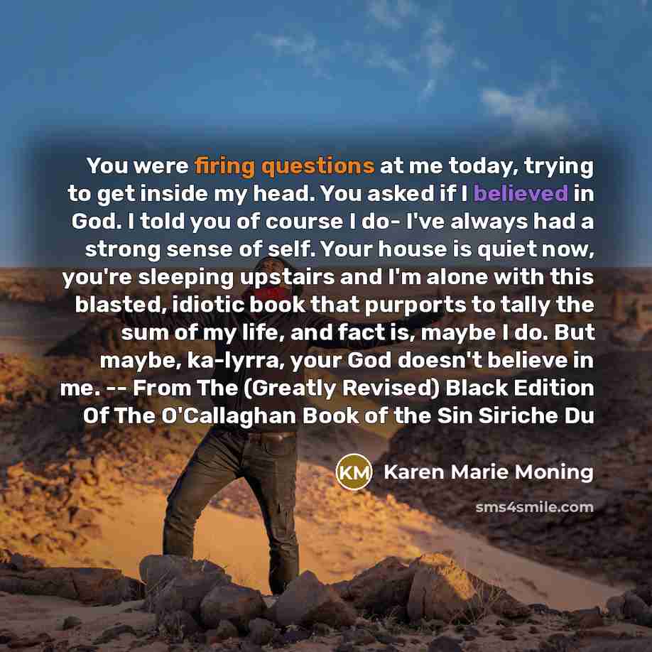 “You were firing questions at me today, trying to get…” quote by Karen Marie Moning