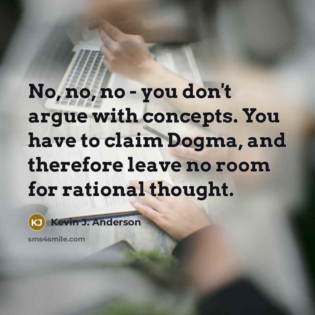 “No, no, no - you don't argue with concepts. You…” quote by Kevin J. Anderson