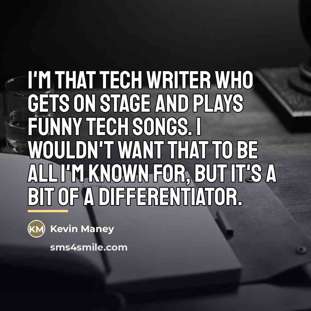 “I'm that tech writer who gets on stage and plays…” quote by Kevin Maney