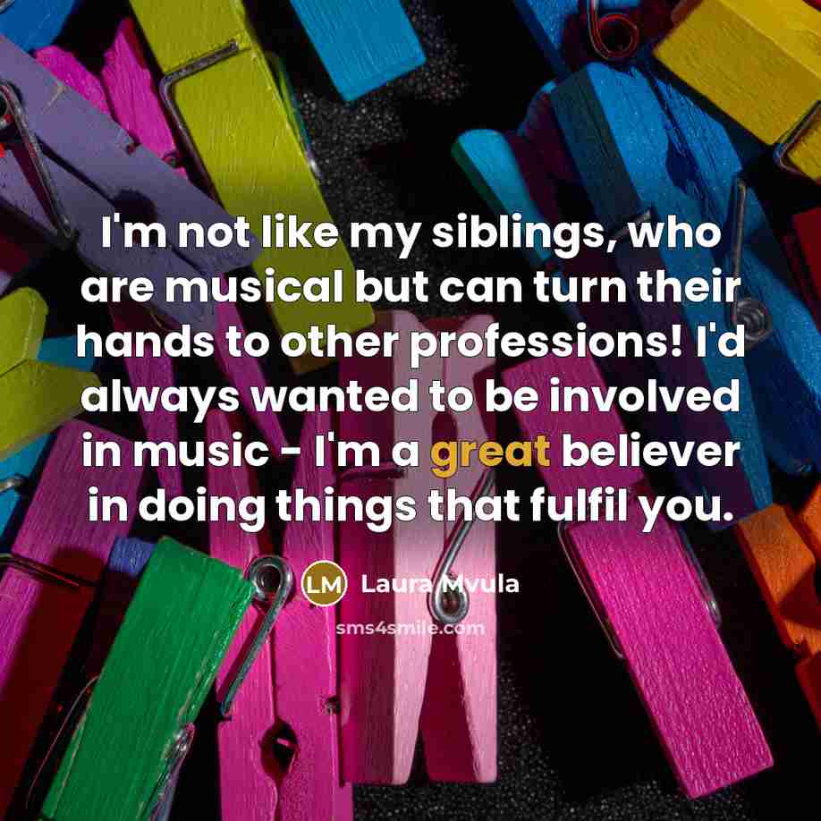 “I'm not like my siblings, who are musical but can…” quote by Laura Mvula