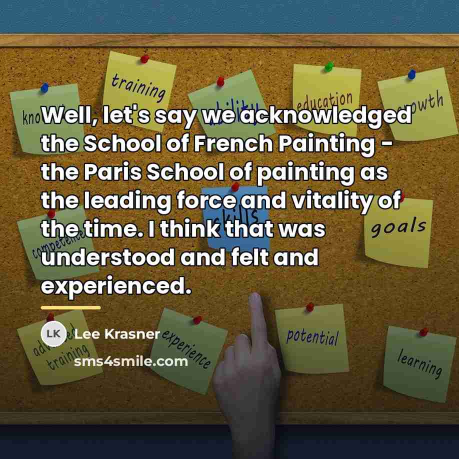 “Well, let's say we acknowledged the School of French Painting…” quote by Lee Krasner