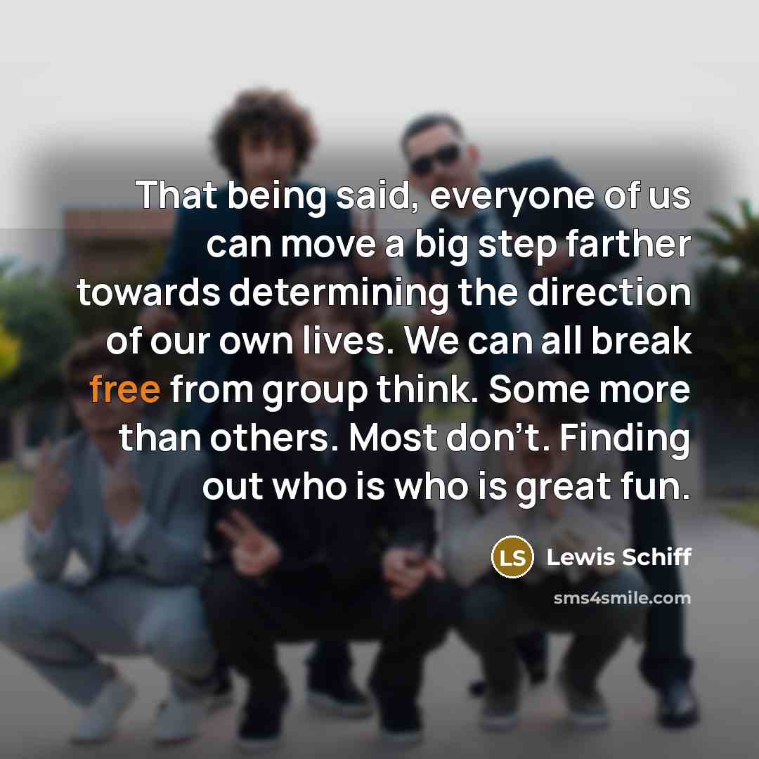 “That being said, everyone of us can move a big…” quote by Lewis Schiff