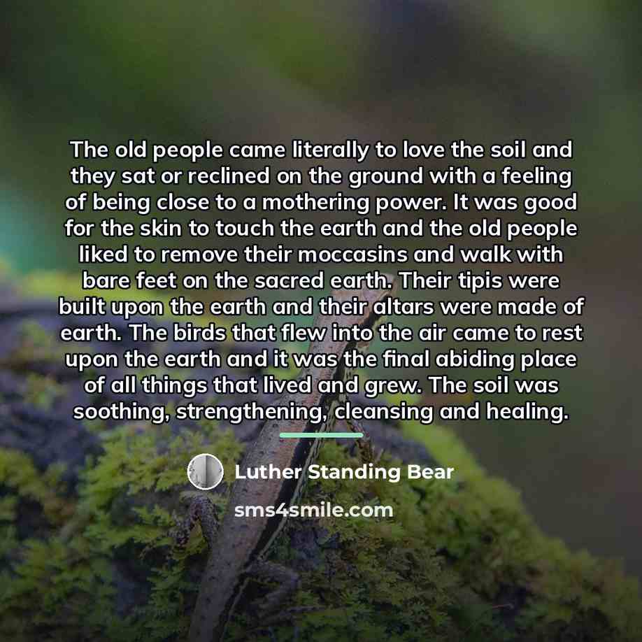 “The old people came literally to love the soil and…” quote by Luther Standing Bear