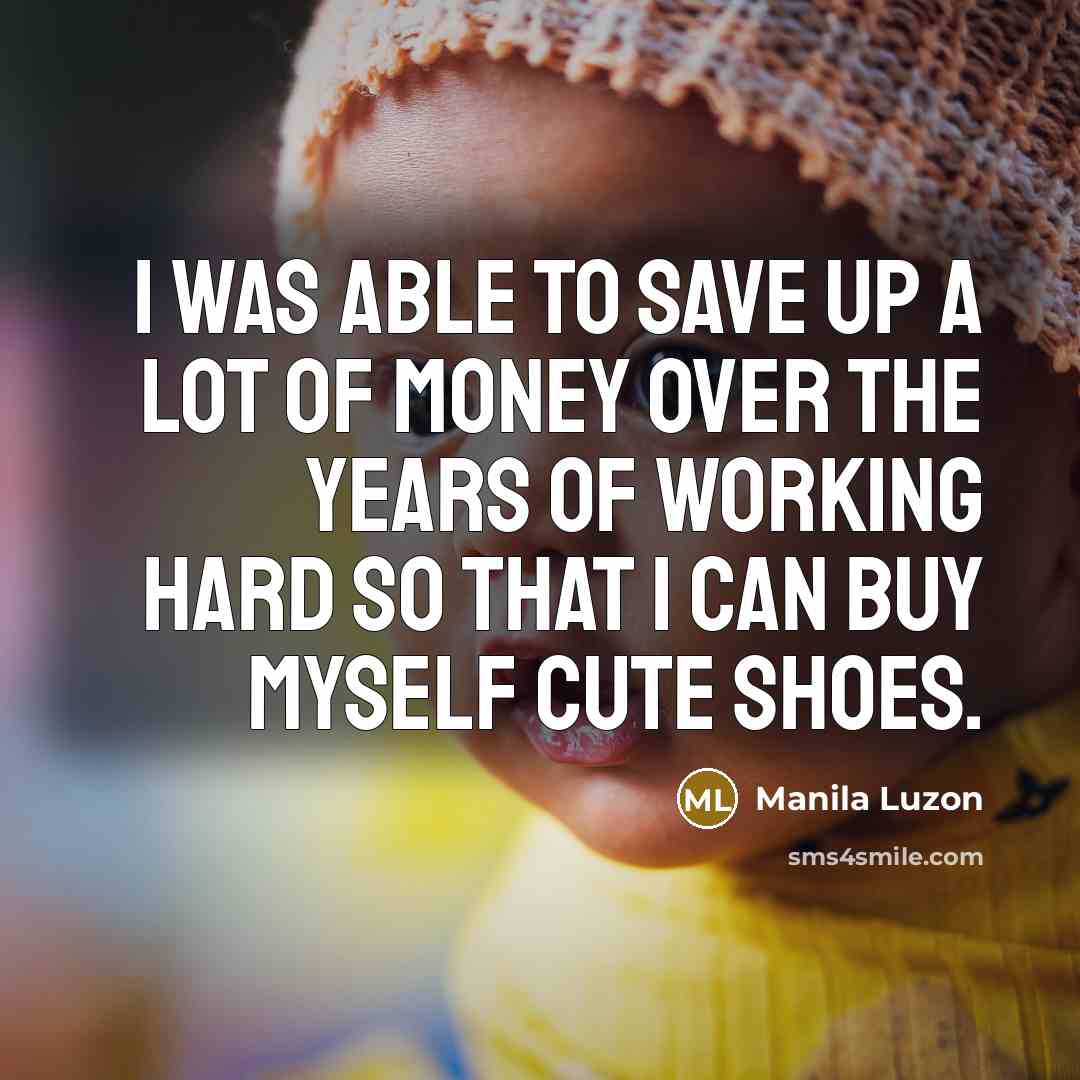 “I was able to save up a lot of money…” quote by Manila Luzon